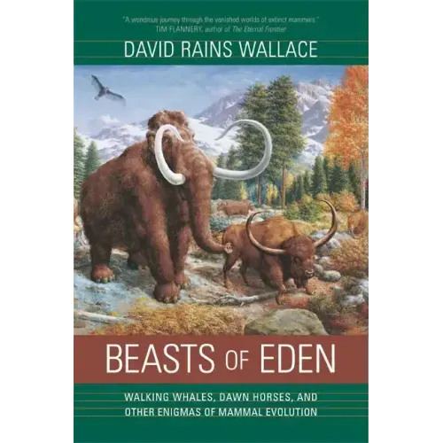 Beasts of Eden: Walking Whales, Dawn Horses, and Other Enigmas of Mammal Evolution