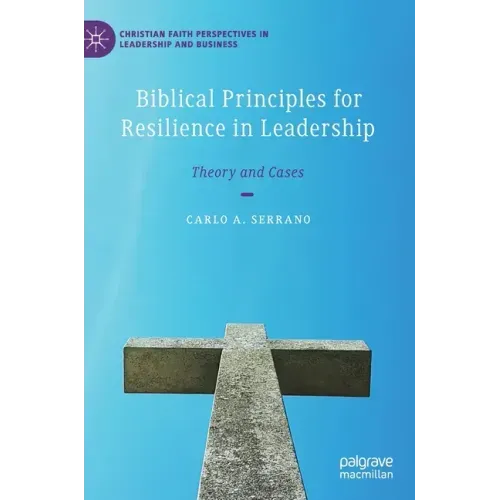 Biblical Principles for Resilience in Leadership: Theory and Cases