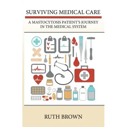 Surviving Medical Care: A Mastocytosis Patient's Journey in the Medical System
