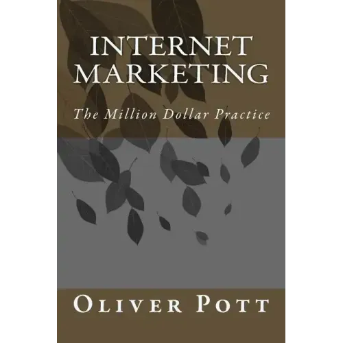 Internet Marketing: The Million Dollar Practice