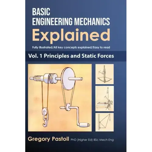 Basic Engineering Mechanics Explained, Volume 1: Principles and Static Forces
