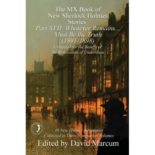 The MX Book of New Sherlock Holmes Stories Part XVII: Whatever Remains . . . Must Be the Truth (1891-1898)