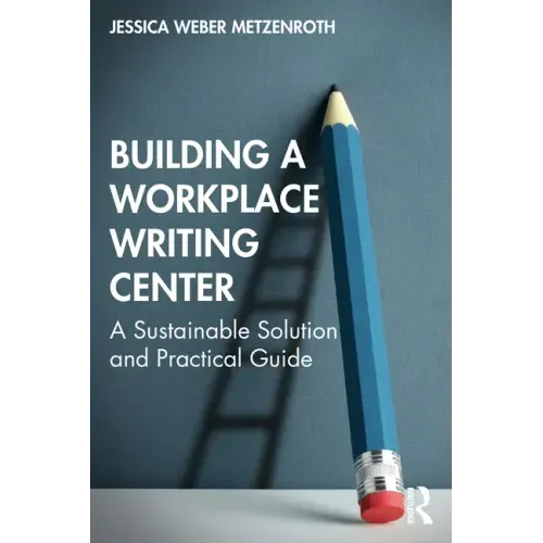 Building a Workplace Writing Center: A Sustainable Solution and Practical Guide