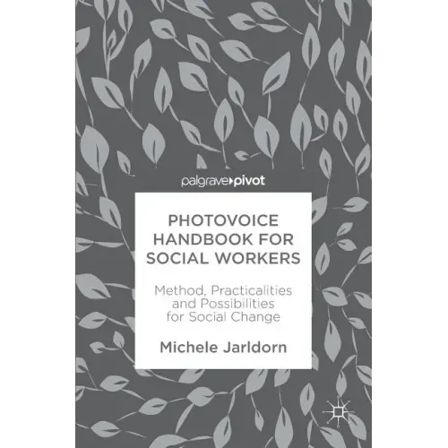 Photovoice Handbook for Social Workers: Method, Practicalities and Possibilities for Social Change