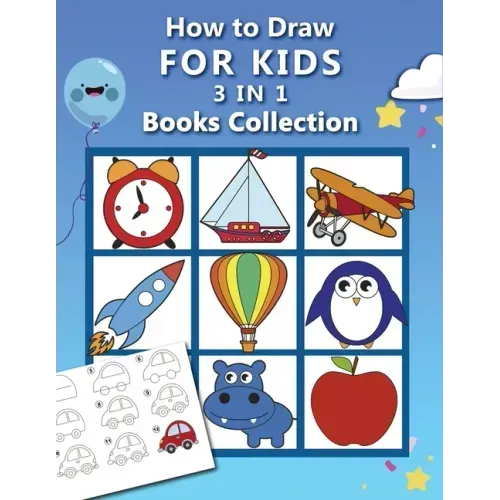 How to Draw for Kids: 3 in 1 Drawing Books COLLECTION, Easy and Fun Step-by-Step Drawing Book, How to Draw Animals, Vehicles and Almost Ever