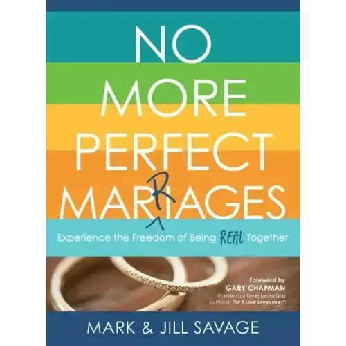 No More Perfect Marriages: Experience the Freedom of Being Real Together