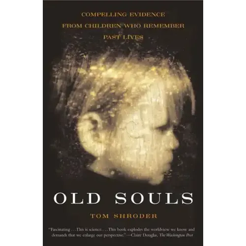 Old Souls: Scientific Evidence for Reincarnation from Children Who Recall Past Lives