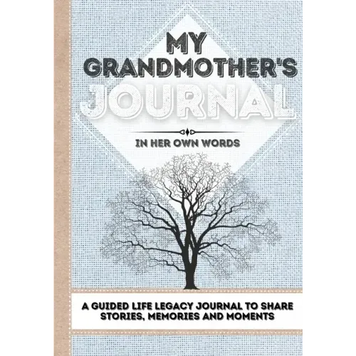 My Grandmother's Journal: A Guided Life Legacy Journal To Share Stories, Memories and Moments 7 x 10