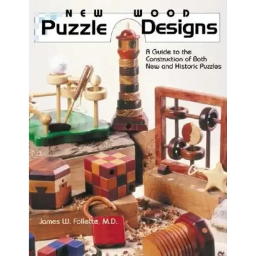 New Wood Puzzle Designs: A Guide to the Construction of Both New and Historic Puzzles