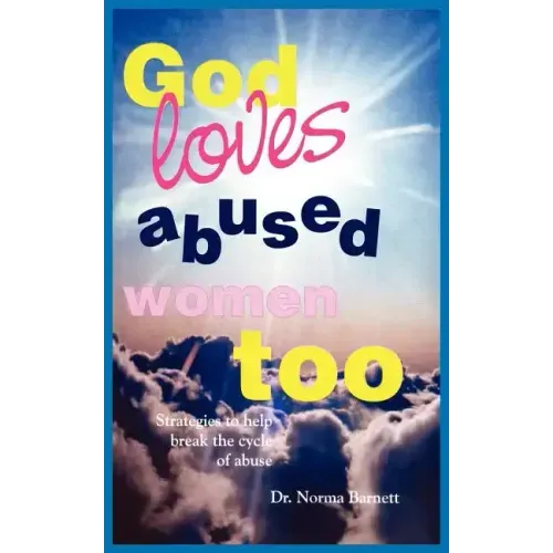 God Loves Abused Women Too: Strategies to Help Break the Cycle of Abuse