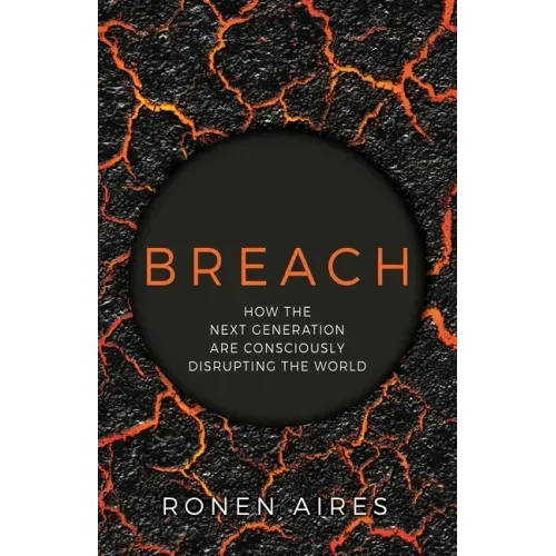 Breach: How the Next Generation are Consciously Disrupting the World