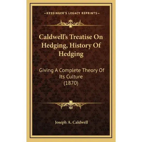 Caldwell's Treatise On Hedging, History Of Hedging: Giving A Complete Theory Of Its Culture (1870)