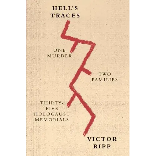 Hell's Traces: One Murder, Two Families, Thirty-Five Holocaust Memorials