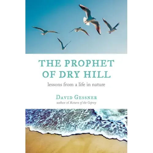 The Prophet of Dry Hill: Lessons from a Life in Nature