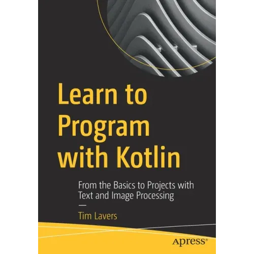 Learn to Program with Kotlin: From the Basics to Projects with Text and Image Processing
