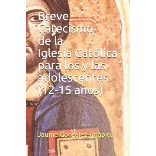 Breve Catecismo de la Iglesia Católica para los y las adolescentes (12-15 años)