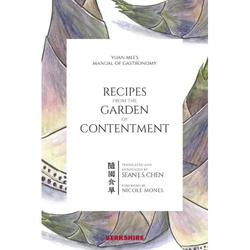 Recipes from the Garden of Contentment: Yuan Mei's Manual of Gastronomy