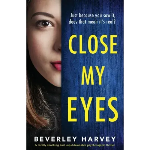 Close My Eyes: A totally shocking and unputdownable psychological thriller