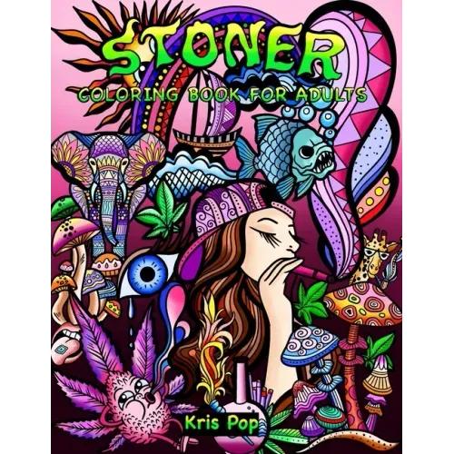 Stoner Coloring Book for Adults: 30 Psychedelic & Funny Illustrations for Improving Creativity, Practice Mindfulness and Stress Relief