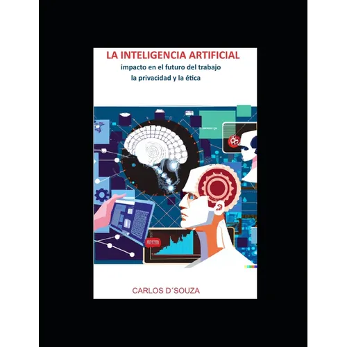 LA INTELIGENCIA ARTIFIFCIAL Impacto en el futuro del trabajo, la privacidad y la ética.