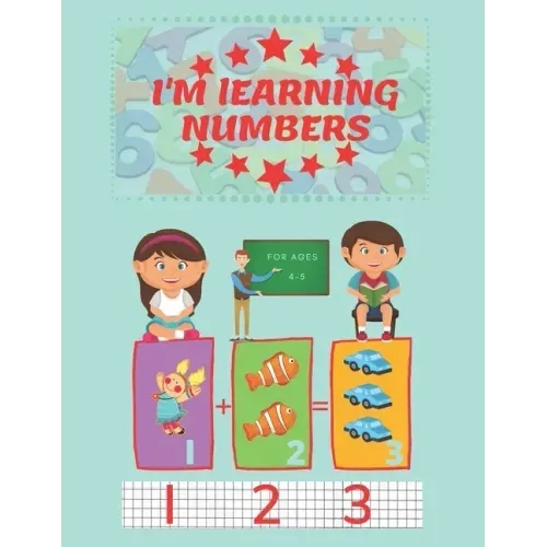 I'm Learning Numbers: A fun and learning workbook for children aged 4-5. (8.5x11in)