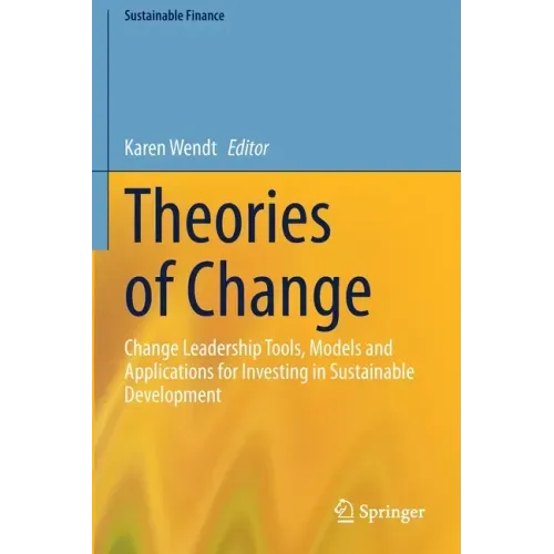Theories of Change: Change Leadership Tools, Models and Applications for Investing in Sustainable Development