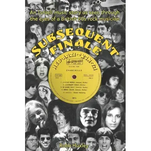 Subsequent Finale: An Israeli Music Story Experienced Through the Eyes of a British 60s Rock Musician