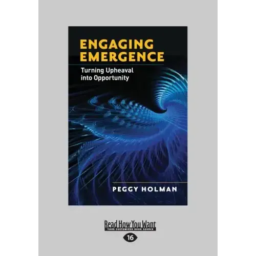 Engaging Emergence: Turning Upheaval Into Opportunity (Large Print 16pt)