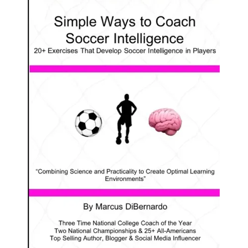 Simple Ways to Coach Soccer Intelligence: 20+ Exercises That Develop Soccer Intelligence in Players