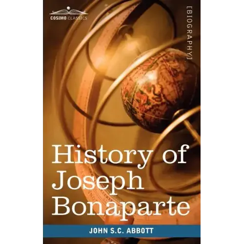 History of Joseph Bonaparte, King of Naples and of Italy: Makers of History