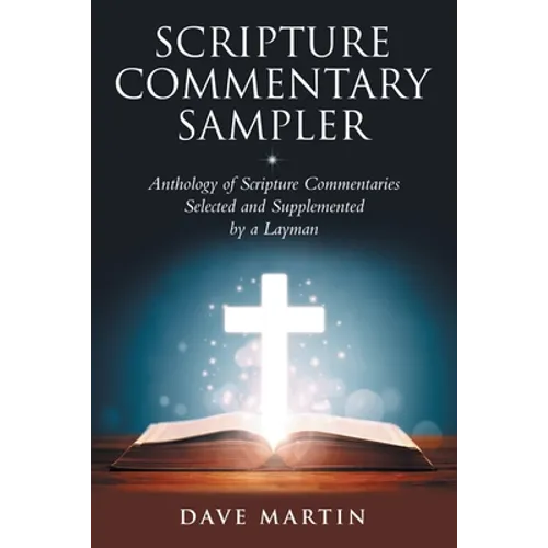 Scripture Commentary Sampler: Anthology of Scripture Commentaries Selected and Supplemented by a Layman