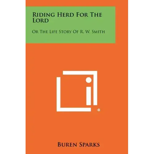 Riding Herd For The Lord: Or The Life Story Of R. W. Smith