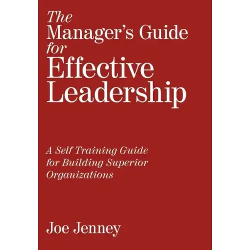The Manager's Guide for Effective Leadership: A Self Training Guide for Building Superior Organizations