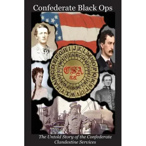 Confederate Black Ops: The Untold Story of the Confederate Clandestine Services