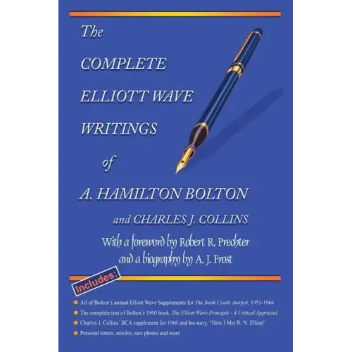 The Complete Elliott Wave Writings of A. Hamilton Bolton and Charles J. Collins: With a foreword by Robert R. Prechter and a biography by A. J. Frost