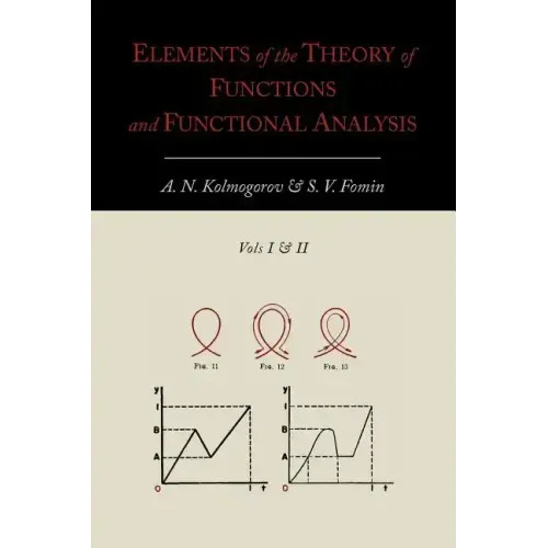 Elements of the Theory of Functions and Functional Analysis [Two Volumes in One]