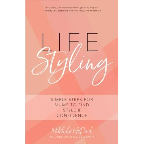 Life Styling: Simple Steps for Mums to Find Style & Confidence (Gift for Mom, Parisian Chic, Italian Style Fashion Beauty)