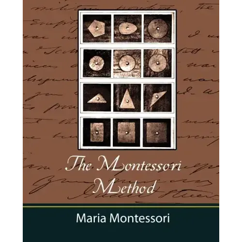 The Montessori Method - Maria Montessori