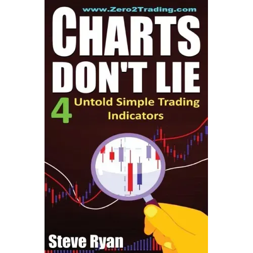 Charts Don't Lie: The 4 Untold Trading Indicators (How to Make Money in Stocks Trading for A Living)