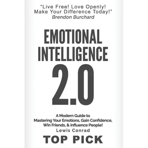 Emotional Intelligence 2.0: A Modern Guide to Master Your Emotions, Gain Confidence, Win Friends & Influence People!