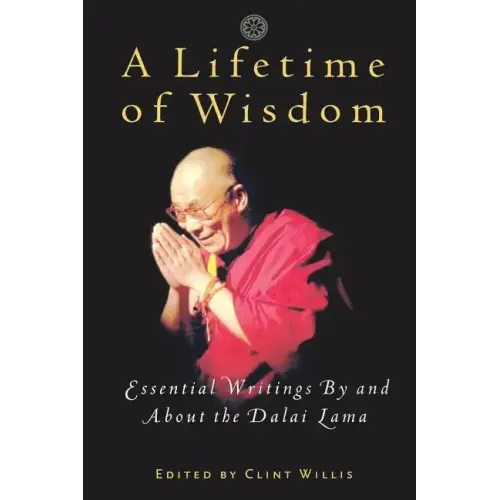 A Lifetime of Wisdom: Essential Writings by and about the Dalai Lama