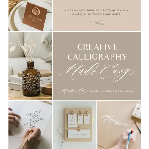 Creative Calligraphy Made Easy: A Beginner's Guide to Crafting Stylish Cards, Event Decor and Gifts