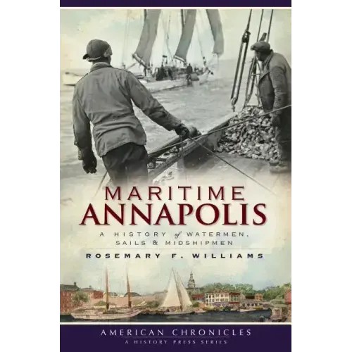 Maritime Annapolis: A History of Watermen, Sails & Midshipmen