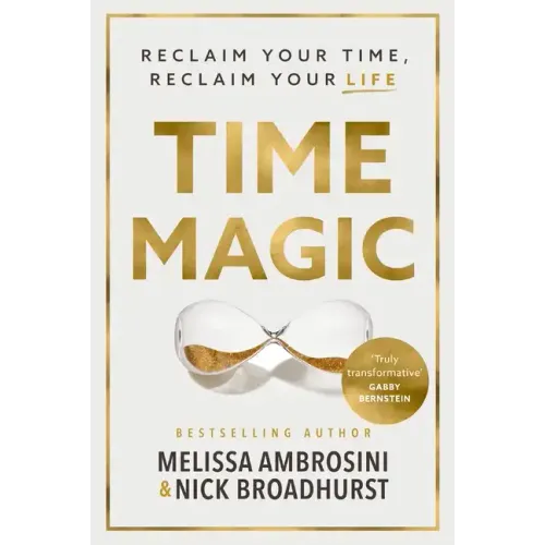 Time Magic: Reclaim Your Time, Reclaim Your Life