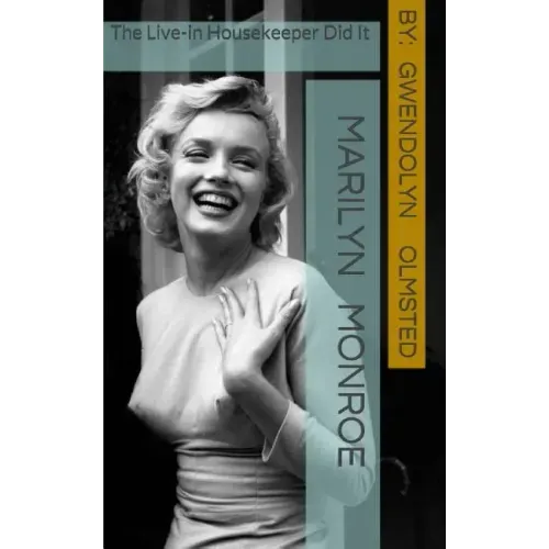 Marilyn Monroe: The Live-in Housekeeper did it: .....all of it, acting independently, and the Kennedy's had nothing to do with it