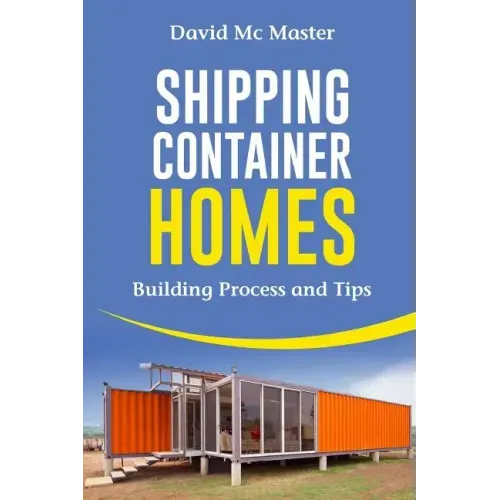 Shipping Container Homes: Your Guidebook for Plans, Design and Ideas