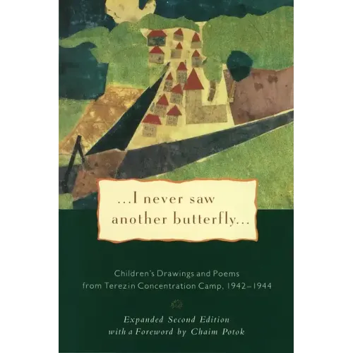 I Never Saw Another Butterfly: Children's Drawings and Poems from Terezin Concentration Camp, 1942-1944