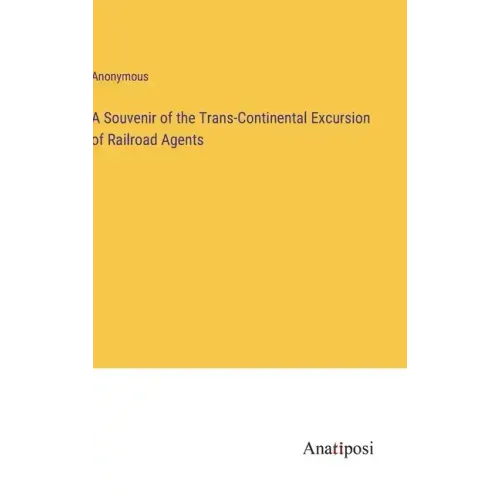 A Souvenir of the Trans-Continental Excursion of Railroad Agents