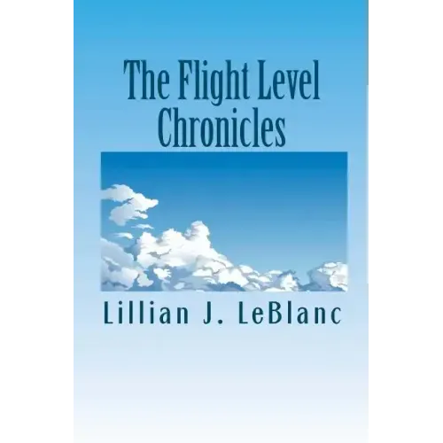 The Flight Level Chronicles: Interesting People, Unique Places, and a Special Airplane