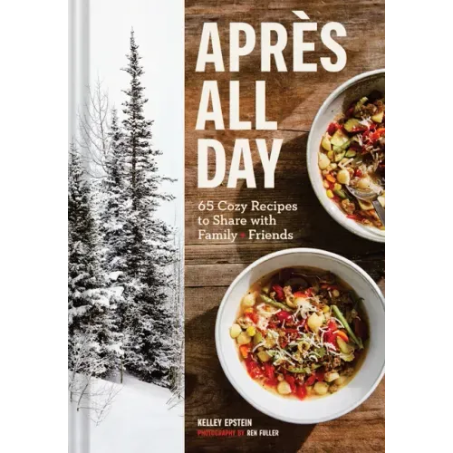 Après All Day: 65+ Cozy Recipes to Share with Family and Friends